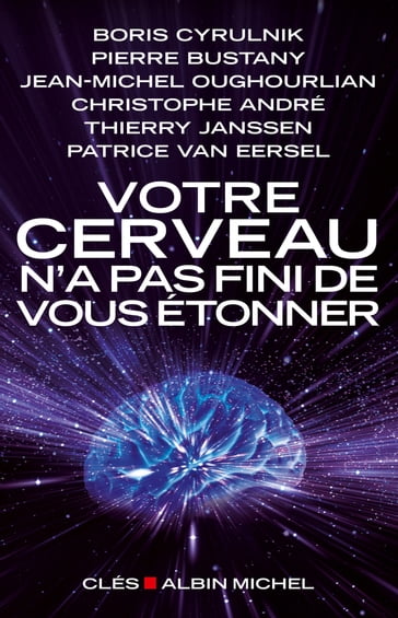 Votre cerveau n'a pas fini de vous étonner - Boris Cyrulnik - Christophe André - Jean-Michel Oughourlian - Patrice Van Eersel - Pierre Bustany - Thierry Janssen