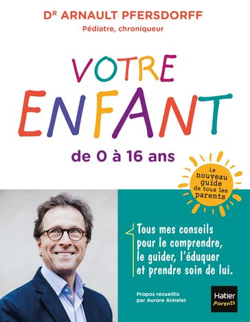 Votre enfant de 0 à 16 ans - Arnault Pfersdorff