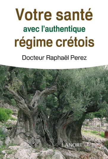 Votre santé avec l'authentique régime crétois - raphael perez