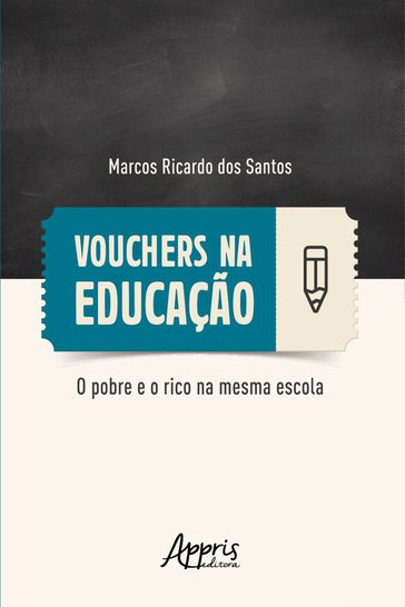 Vouchers na Educação: O Pobre e o Rico na mesma Escola - Marcos Ricardo dos Santos
