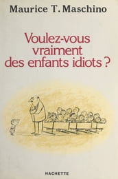 Voulez-vous vraiment des enfants idiots ?