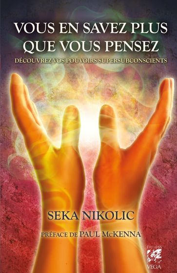 Vous en savez plus que vous pensez : Découvrez vos pouvoirs supersubconscients - Seka Nikolic - Paul McKenna