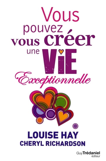 Vous pouvez vous créer une vie exceptionnelle - Louise Hay - Cheryl Richardson