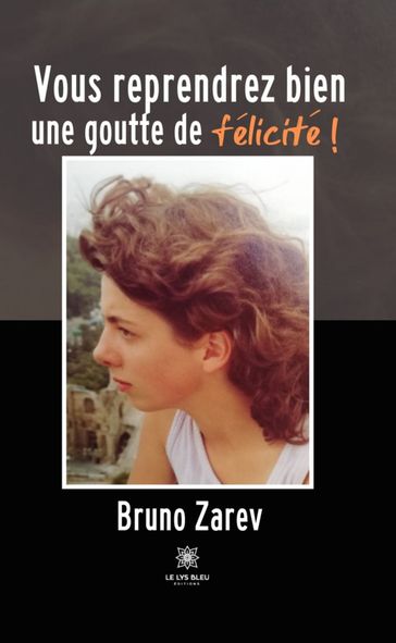 Vous reprendrez bien une goutte de félicité ! - Bruno Zarev