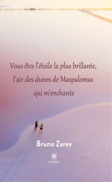 Vous êtes l'étoile la plus brillante, l'air des dunes de Maspalomas qui m'enchante - Bruno Zarev