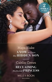 A Vow To Claim His Hidden Son / Reclaiming His Ruined Princess: A Vow to Claim His Hidden Son (Ghana s Most Eligible Billionaires) / Reclaiming His Ruined Princess (The Lost Princess Scandal) (Mills & Boon Modern)