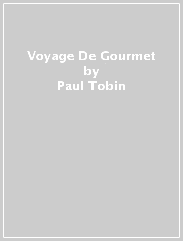 Voyage De Gourmet - Paul Tobin
