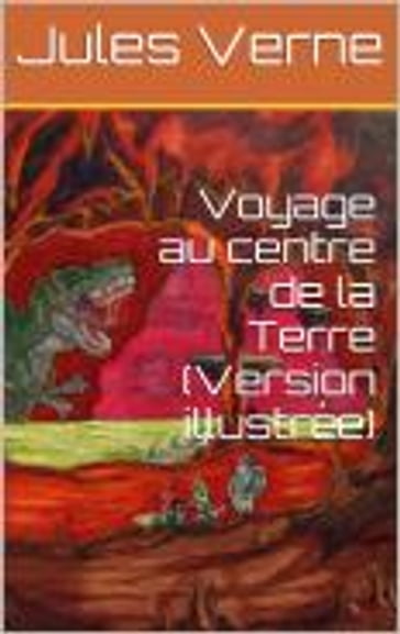 Voyage au centre de la Terre (Version illustrée) - Verne Jules