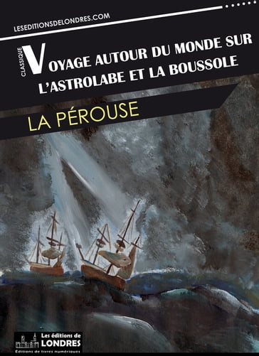 Voyage autour du monde sur l'Astrolabe et la Boussole - Jean-François de Galaup - Comte de La Pérouse