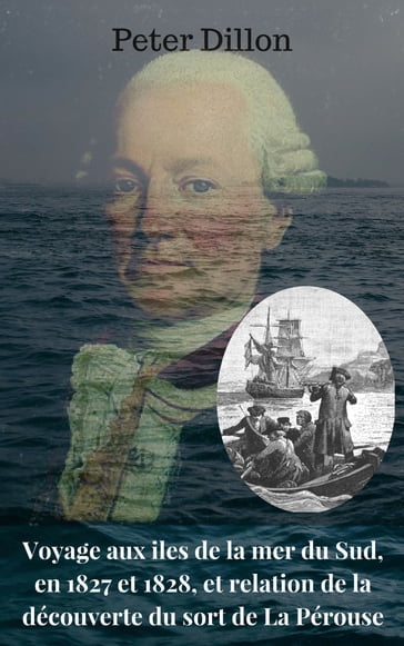 Voyage aux îles de la mer du Sud, en 1827 et 1828, et relation de la découverte du sort de La Pérouse - Peter Dillon