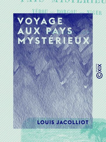 Voyage aux pays mystérieux - Louis Jacolliot