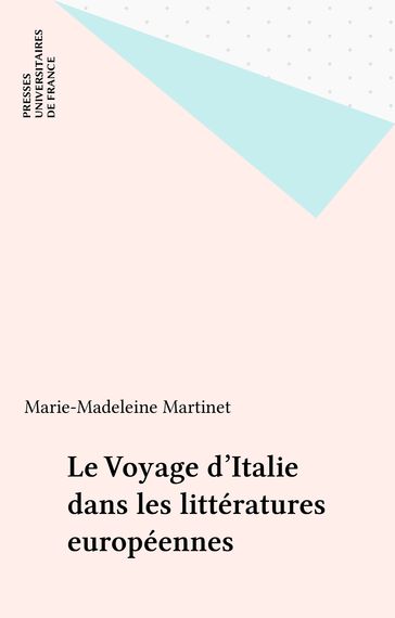 Le Voyage d'Italie dans les littératures européennes - Marie-Madeleine Martinet