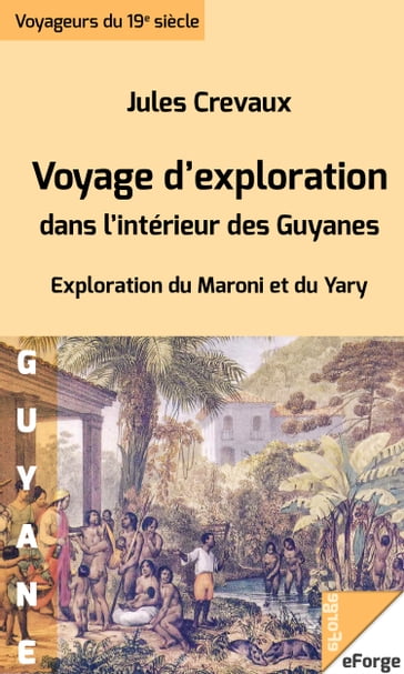 Voyage d'exploration dans l'intérieur des Guyanes - Exploration du Maroni et du Yari (1876-1877) - Jules Crevaux