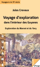 Voyage d exploration dans l intérieur des Guyanes - Exploration du Maroni et du Yari (1876-1877)