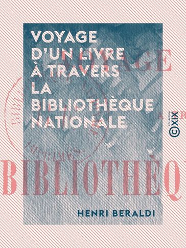 Voyage d'un livre à travers la Bibliothèque nationale - Henri Beraldi