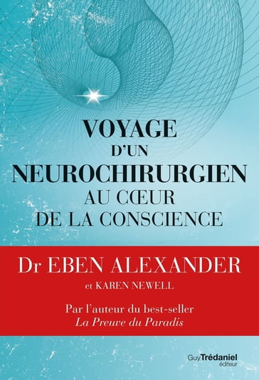 Voyage d'un neurochirurgien au coeur de la conscience - Alexander Eben