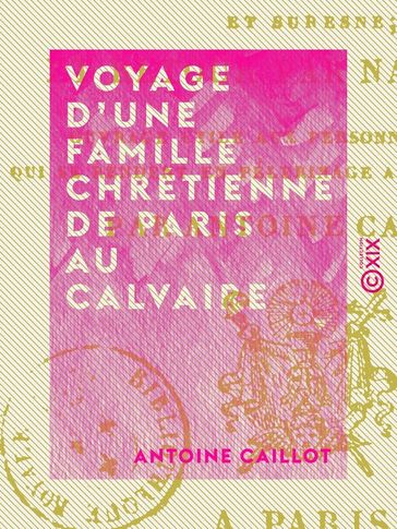 Voyage d'une famille chrétienne de Paris au Calvaire - Par le bois de Boulogne et Suresne - Antoine Caillot