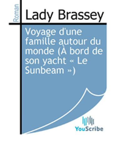 Voyage d'une famille autour du monde (À bord de son yacht « Le Sunbeam ») - Lady Brassey