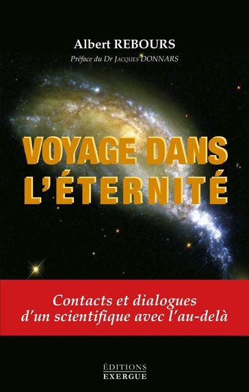 Voyage dans l'éternité - Contacts et dialogue d'un scientifique avec l'au-delà - Albert Rebours - Jacques Donnars