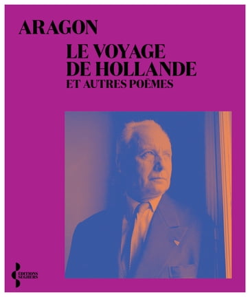 Le Voyage de Hollande - et autres poèmes - Louis Aragon - Olivier Barbarant