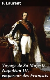 Voyage de Sa Majesté Napoléon III, empereur des Français