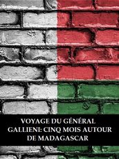 Voyage du général Gallieni: Cinq mois autour de Madagascar