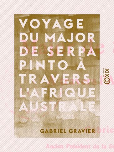 Voyage du major de Serpa Pinto à travers l'Afrique australe - Gabriel Gravier