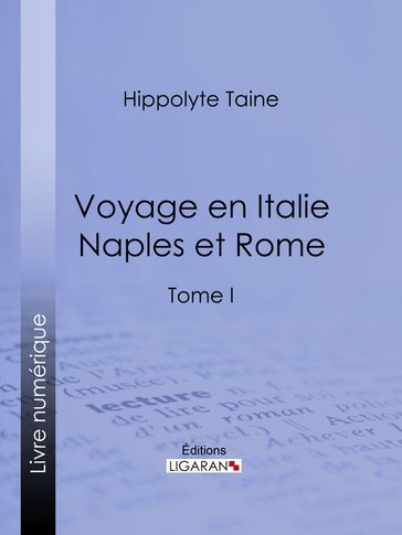 Voyage en Italie. Naples et Rome - Hippolyte Taine - Ligaran