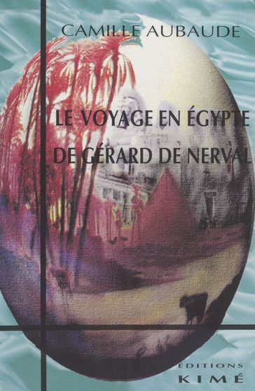 Le Voyage en Égypte de Gérard de Nerval - Camille Aubaude