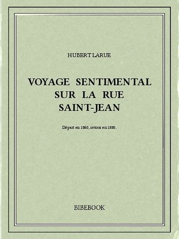 Voyage sentimental sur la rue Saint-Jean - Hubert Larue