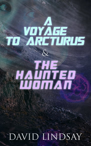 A Voyage to Arcturus & The Haunted Woman - David Lindsay