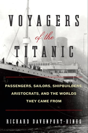Voyagers of the Titanic - Richard Davenport-Hines