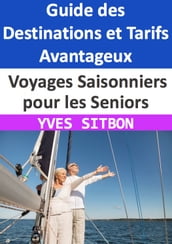 Voyages Saisonniers pour les Seniors : Guide des Destinations et Tarifs Avantageux