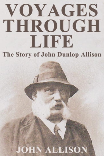 Voyages Through Life: The Story of John Dunlop Allison - John Allison