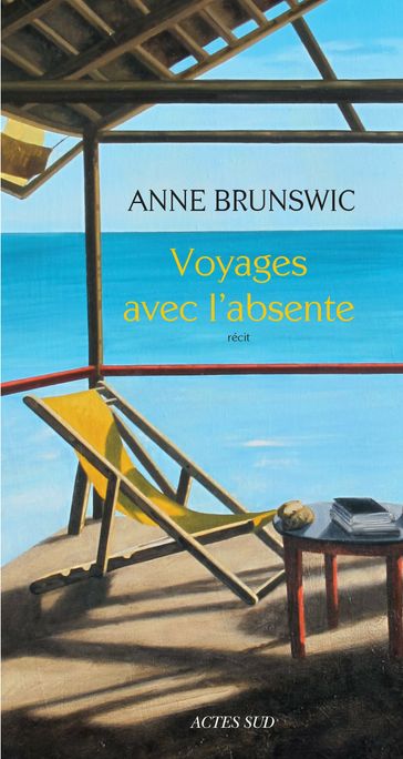 Voyages avec l'absente - Anne Brunswic