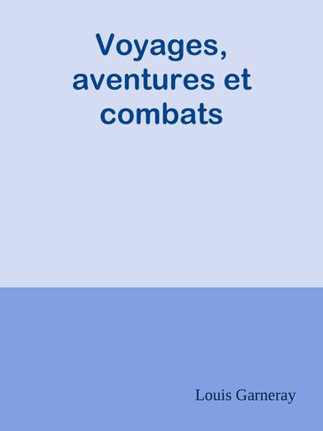 Voyages, aventures et combats - Louis Garneray