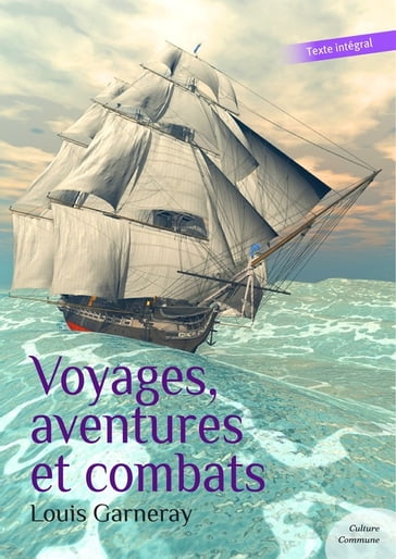 Voyages, aventures et combats (Autobiographie d'un corsaire) - Louis Garneray