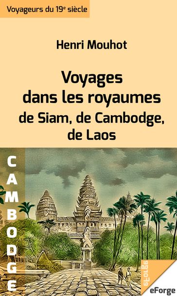 Voyages dans les royaumes de Siam, de Cambodge, de Laos - Henri Mouhot
