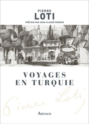 Voyages en Turquie - Jean-Claude Perrier - Pierre Loti