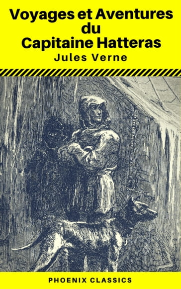 Voyages et Aventures du Capitaine Hatteras - (Annoté) (Phoenix Classics) - Verne Jules - Phoenix Classics