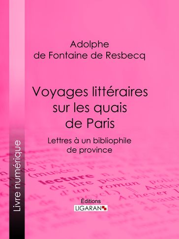 Voyages littéraires sur les quais de Paris - Adolphe de Fontaine de Resbecq - Ligaran