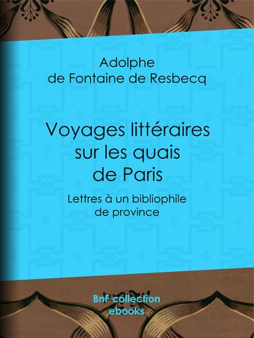 Voyages littéraires sur les quais de Paris - Adolphe de Fontaine de Resbecq