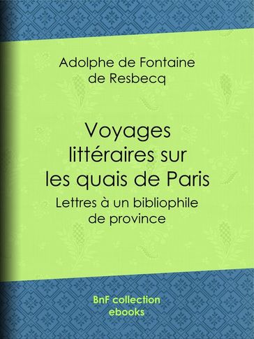 Voyages littéraires sur les quais de Paris - Adolphe de Fontaine de Resbecq