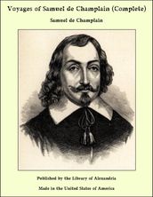 Voyages of Samuel De Champlain (Complete)