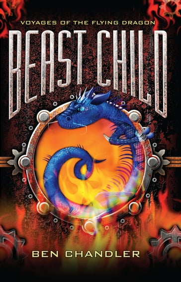 Voyages of the Flying Dragon 2: Beast Child - Ben Chandler