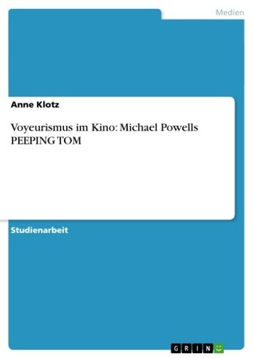 Voyeurismus im Kino: Michael Powells PEEPING TOM - Anne Klotz