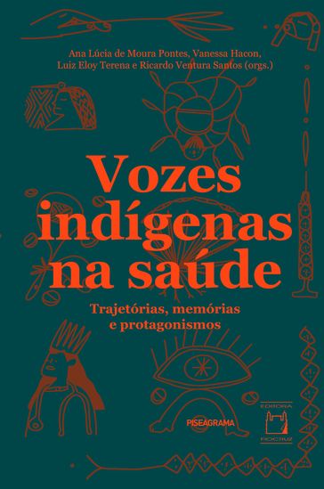 Vozes indígenas na saúde - Ana Lúcia de Moura Pontes - Vanessa Hacon - Luiz Eloy Terena - Ricardo Ventura Santos