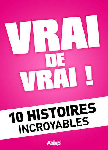 Vrai de vrai ! 10 Histoires incroyables - Collectif