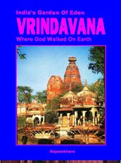 Vrindavana- India s Garden Of Eden: Where God Walked On Earth