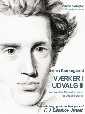 Værker i udvalg 3 - Prædikanten, Kirkestormeren og Autobiografen - F.J. Billeskov Jansen - Søren Kierkegaard